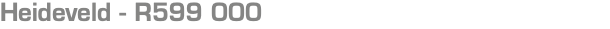 Heideveld - R599 000 
